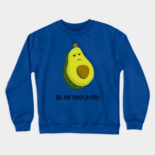 Be an Avoca-do, not an Avoca-Don't Crewneck Sweatshirt